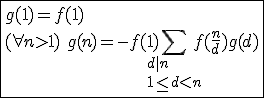 \fbox{g(1)=f(1)\\(\forall n>1)\hspace{5}g(n)=-f(1)\Bigsum_{d|n\\1\le d<n}f(\frac{n}{d})g(d)}